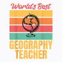 Teacher Geographer Worlds Best Geography Teacher T Shirt T-shirt | Artistshot