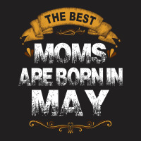 The Best Moms Are Born In May T-shirt | Artistshot