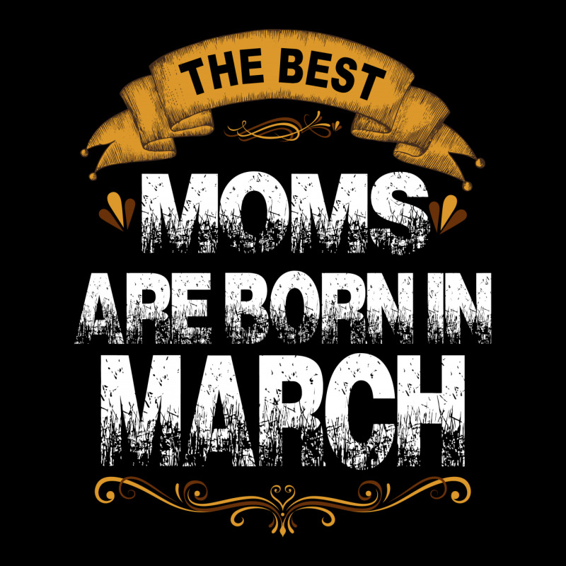 The Best Moms Are Born In March Zipper Hoodie | Artistshot