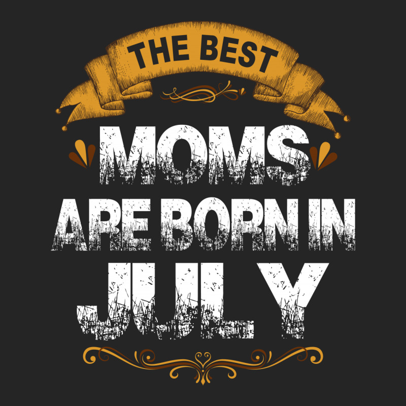 The Best Moms Are Born In July Unisex Hoodie | Artistshot
