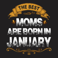The Best Moms Are Born In January T-shirt | Artistshot