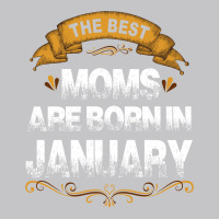 The Best Moms Are Born In January Baby Bodysuit | Artistshot