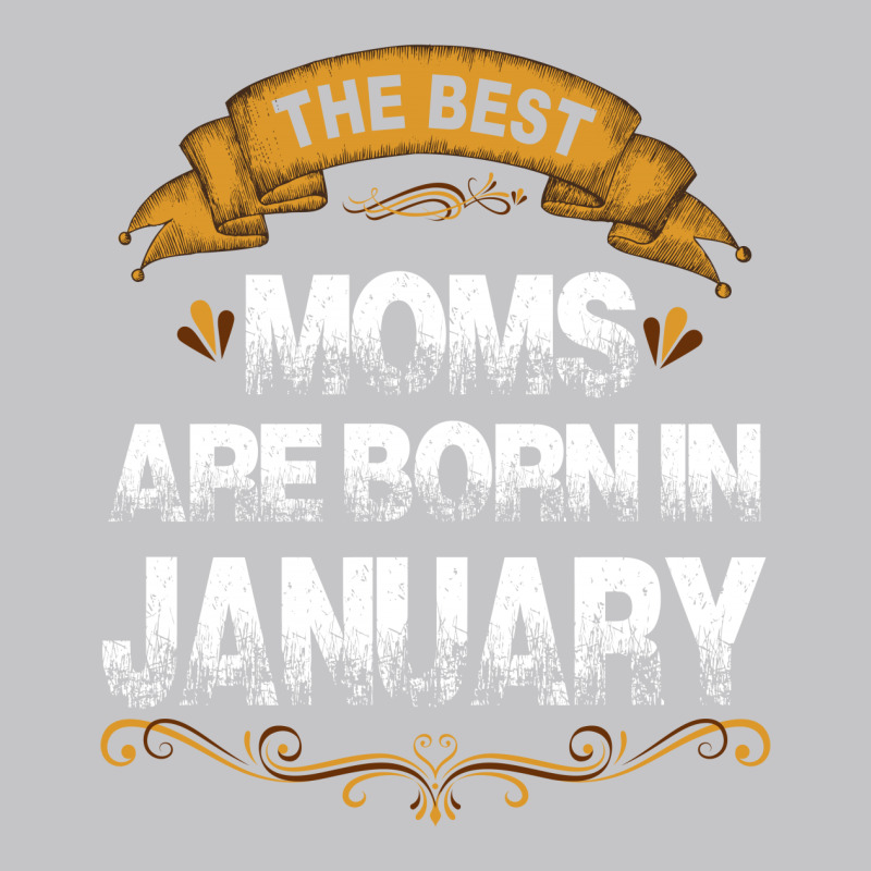 The Best Moms Are Born In January Baby Bodysuit | Artistshot