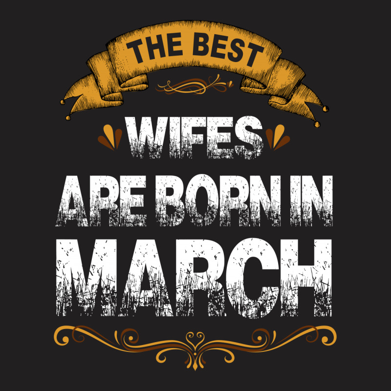 The Best Wifes Are Born In March T-shirt | Artistshot
