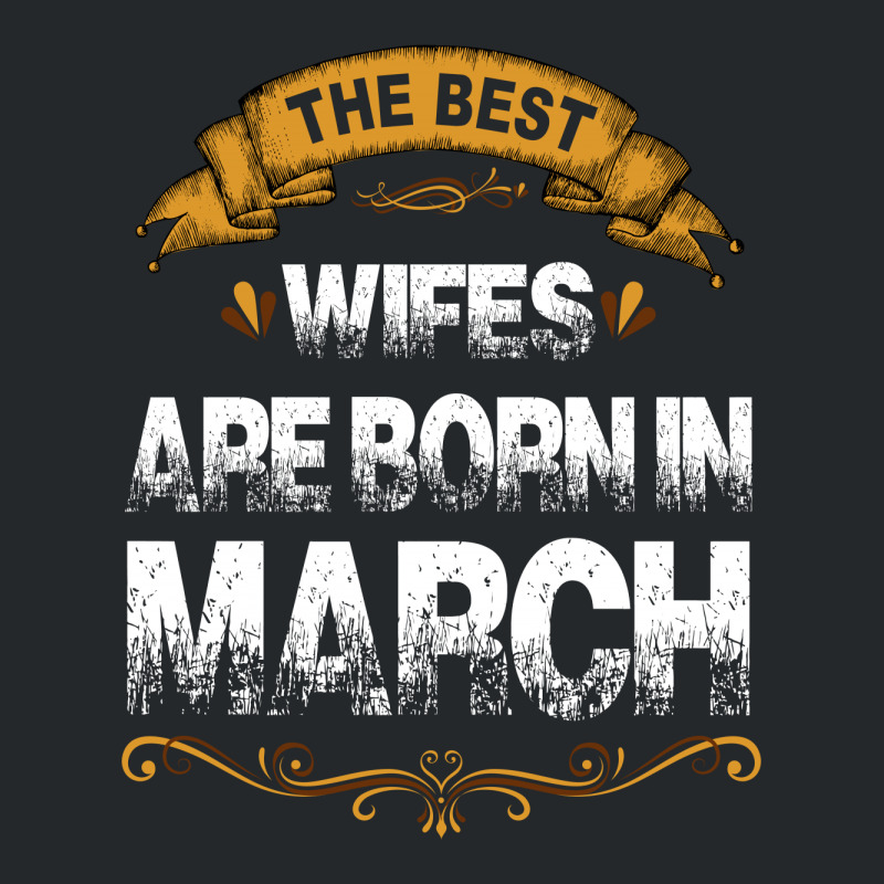 The Best Wifes Are Born In March Crewneck Sweatshirt | Artistshot