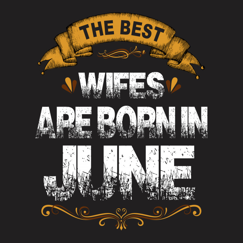 The Best Wifes Are Born In June T-shirt | Artistshot