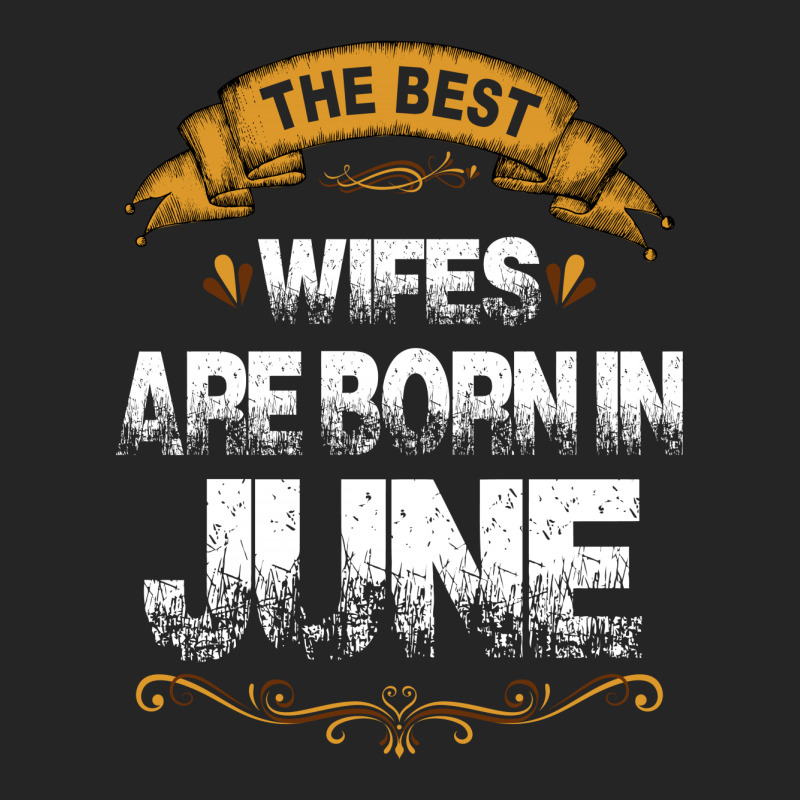 The Best Wifes Are Born In June Unisex Hoodie | Artistshot
