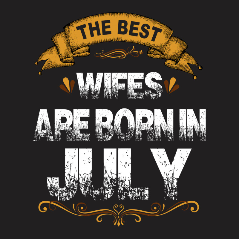 The Best Wifes Are Born In July T-shirt | Artistshot
