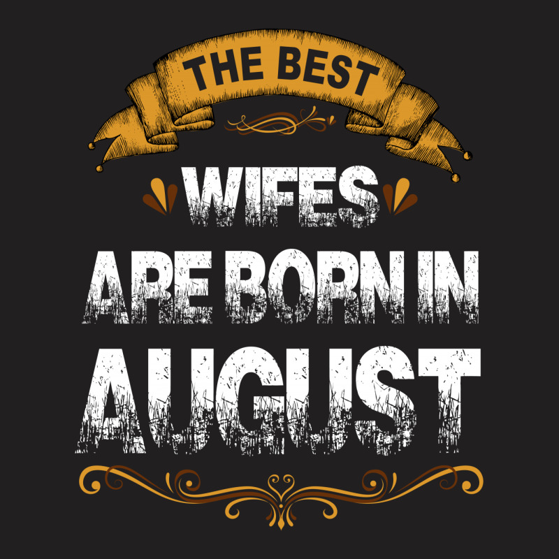 The Best Wifes Are Born In August T-shirt | Artistshot