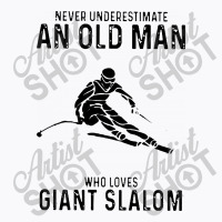 Never Underestimate An Old Man Who Loves Giant Slalom T-shirt | Artistshot