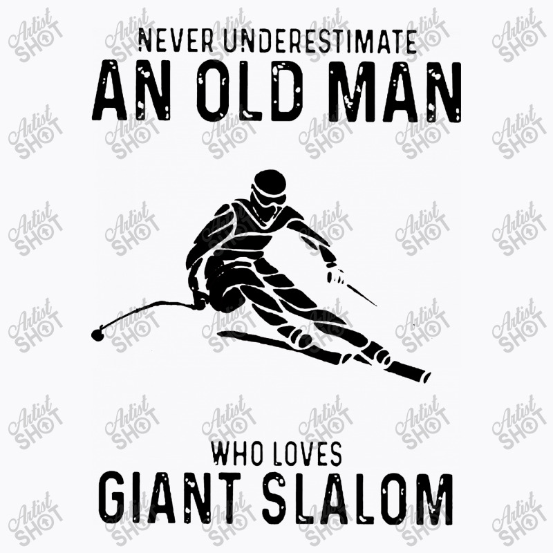 Never Underestimate An Old Man Who Loves Giant Slalom T-shirt | Artistshot