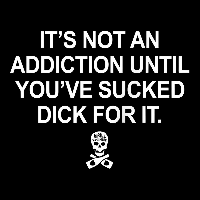 It's Not An Addiction Until You've Sucked D.ick For It Tank Top Throw Pillow | Artistshot