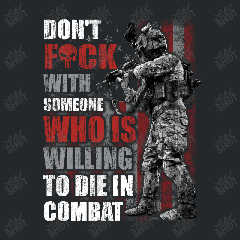 Don't Fuck With Someone Who Is Willing To Die In Combat Crewneck Sweatshirt | Artistshot