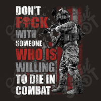 Don't Fuck With Someone Who Is Willing To Die In Combat Tank Top | Artistshot