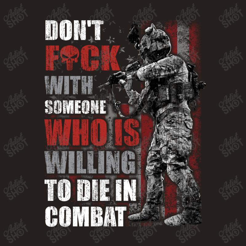 Don't Fuck With Someone Who Is Willing To Die In Combat Tank Top | Artistshot