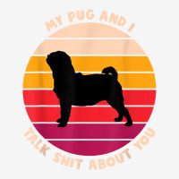 My Pug And I Talk Shit About You Funny Dog Lover Gift Pug T Shirt Iphonex Case | Artistshot