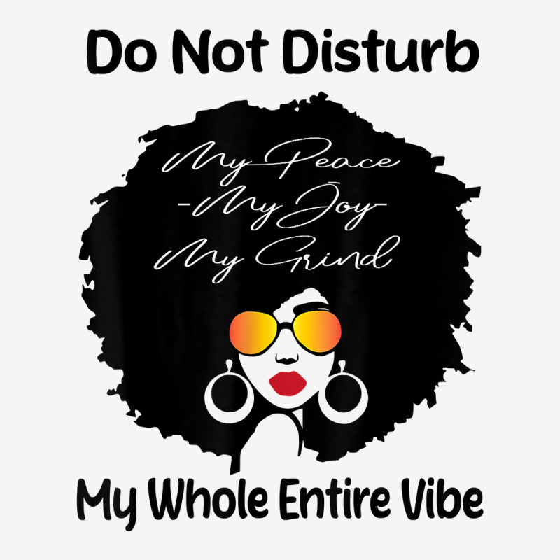 Do Not Disturb My Peace My Joy My Grind Black Te Entire Vibe T Shirt Iphonex Case | Artistshot