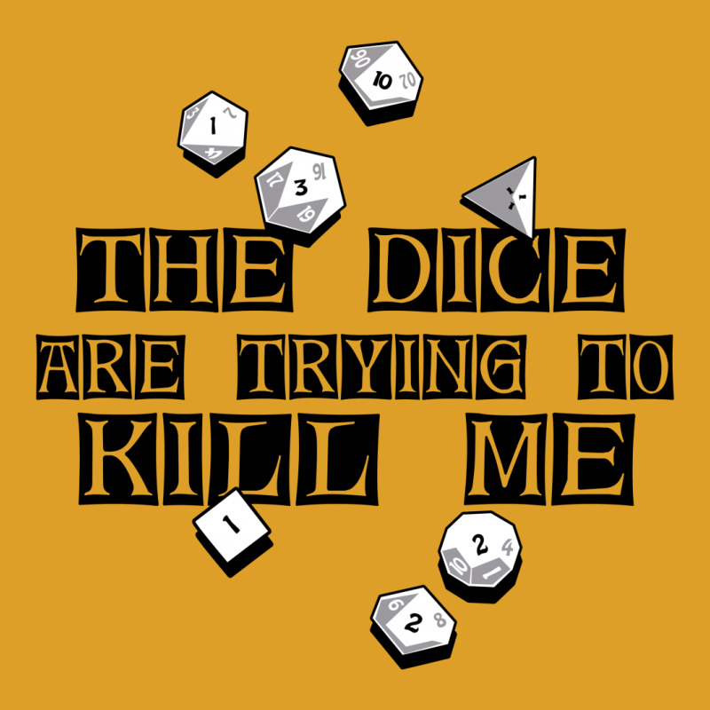 The Dice Are Trying To Kill Me T-shirt | Artistshot