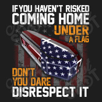 If You Haven't Risked Coming Home Under A Flag   Don't You Dare Disres Classic T-shirt | Artistshot