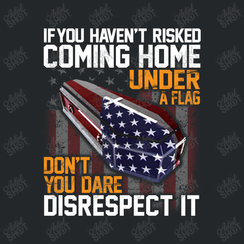 If You Haven't Risked Coming Home Under A Flag   Don't You Dare Disres Crewneck Sweatshirt | Artistshot