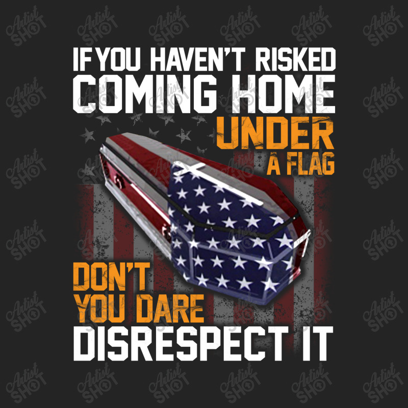 If You Haven't Risked Coming Home Under A Flag   Don't You Dare Disres 3/4 Sleeve Shirt | Artistshot