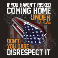 If You Haven't Risked Coming Home Under A Flag   Don't You Dare Disres Tank Top | Artistshot