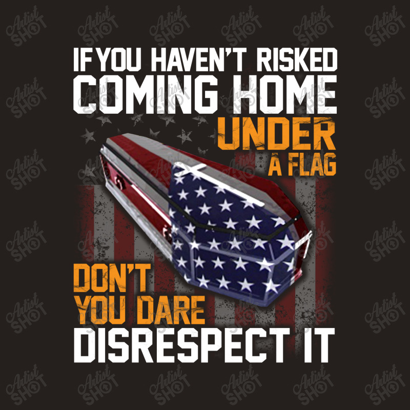 If You Haven't Risked Coming Home Under A Flag   Don't You Dare Disres Tank Top | Artistshot