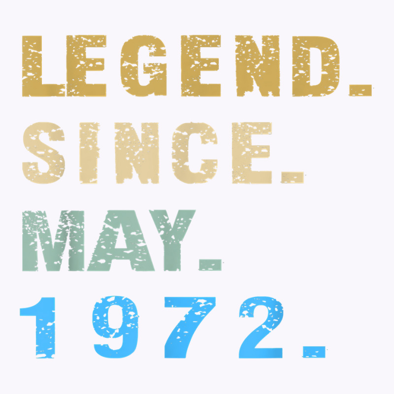 Legend Since May 1972  50th Birthday 50 Year Old T Shirt Tank Top | Artistshot