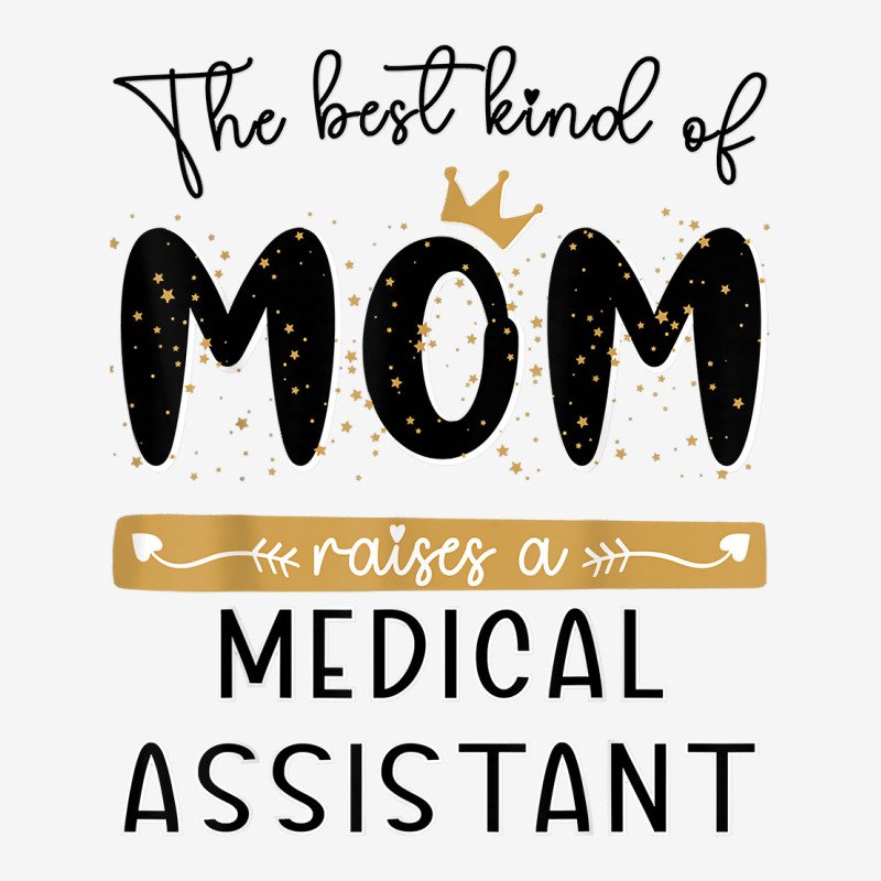 The Best Kind Of Mom Raises A Medical Assistant Mothers Day T Shirt Classic T-shirt | Artistshot
