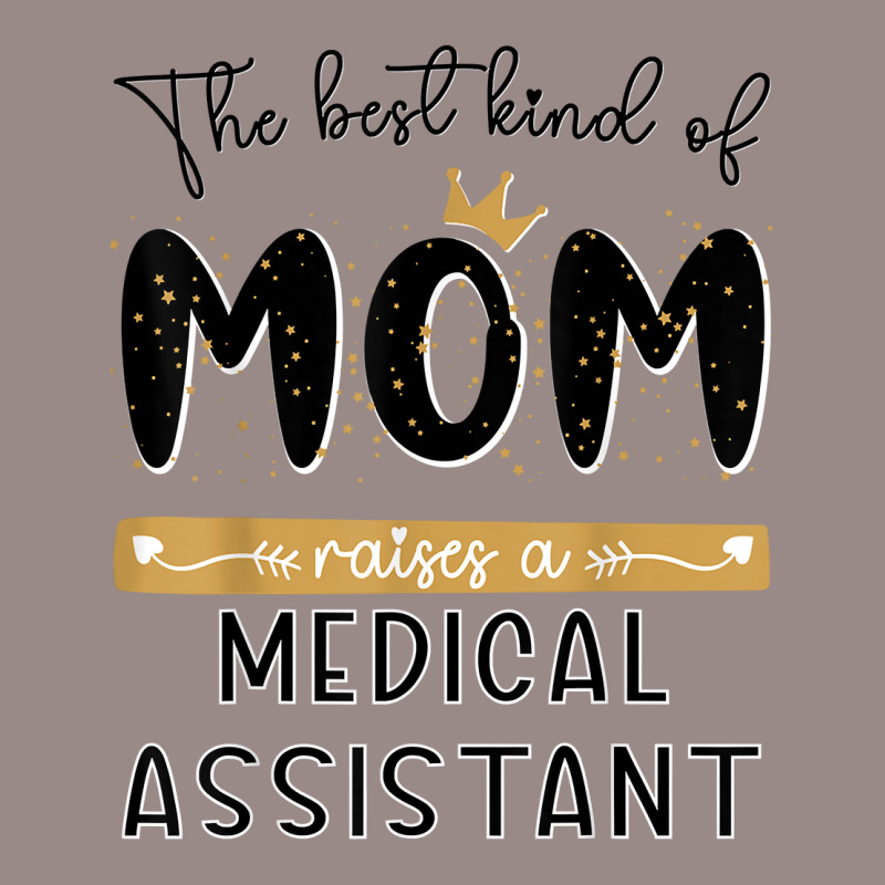 The Best Kind Of Mom Raises A Medical Assistant Mothers Day T Shirt Vintage T-shirt | Artistshot