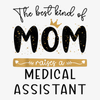 The Best Kind Of Mom Raises A Medical Assistant Mothers Day T Shirt Champion Hoodie | Artistshot