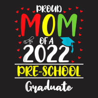 Funny Proud Mom Of A Class Of 2022 Pre School Graduate T Shirt T-shirt | Artistshot