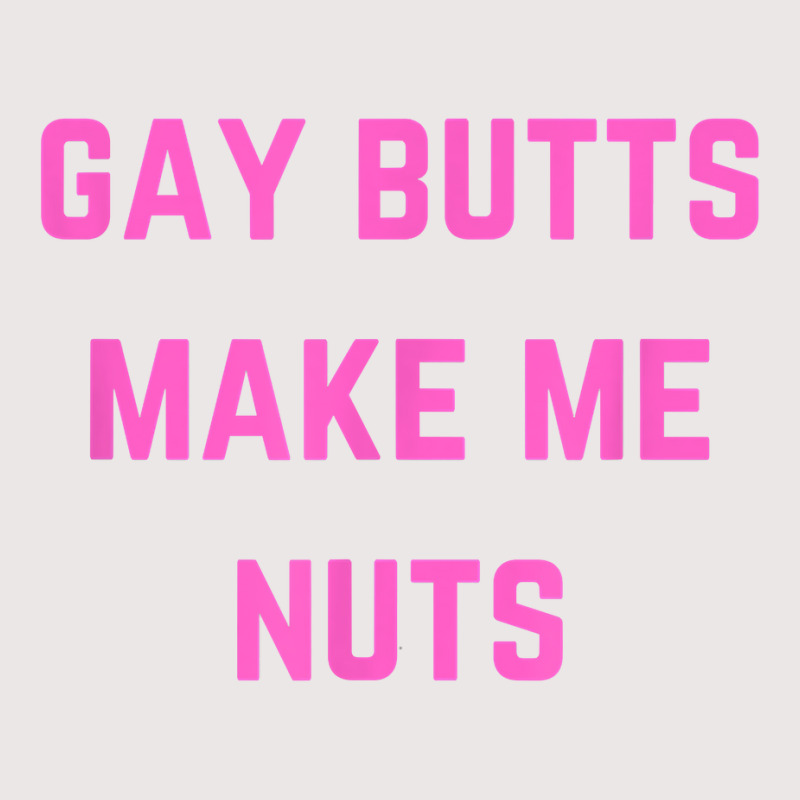 Gay Butts Make Me Nuts T Shirt Pocket T-shirt | Artistshot