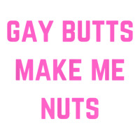 Gay Butts Make Me Nuts T Shirt V-neck Tee | Artistshot