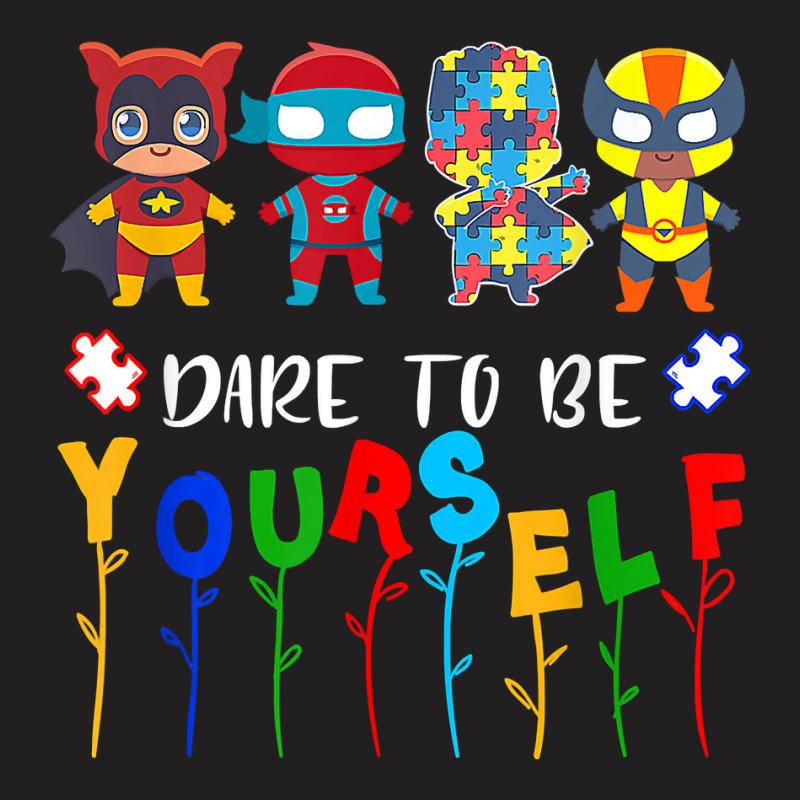 Dare To Be Yourself Shirt Autism Awareness Superheroes T Shirt T-shirt | Artistshot