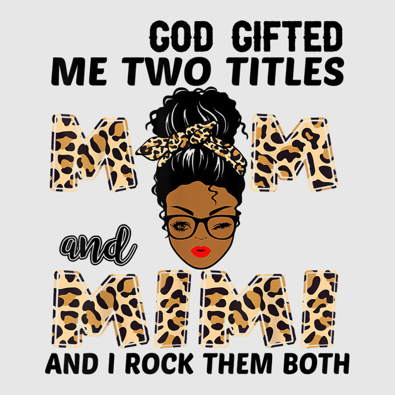 God Gifted Me Two Titles Mom And Mimi Black Girl Leopard T Shirt Unisex Jogger | Artistshot