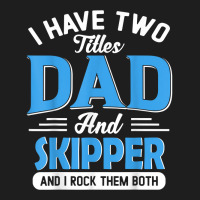 Mens I Have Two Titles Dad And Skipper Funny Grandpa Fathers Day T Shi Classic T-shirt | Artistshot