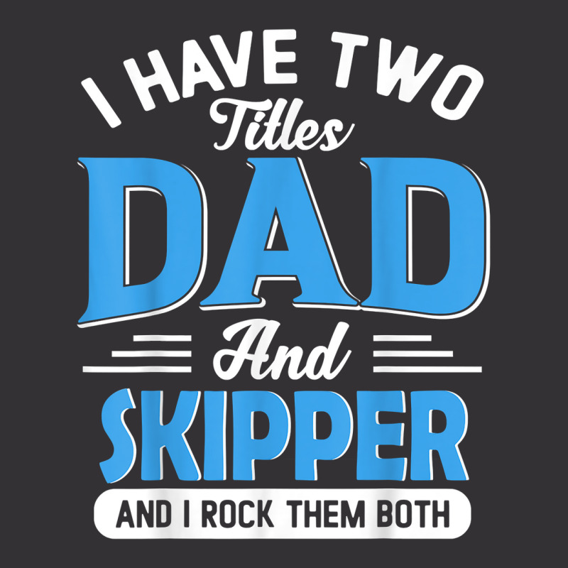 Mens I Have Two Titles Dad And Skipper Funny Grandpa Fathers Day T Shi Vintage Hoodie | Artistshot