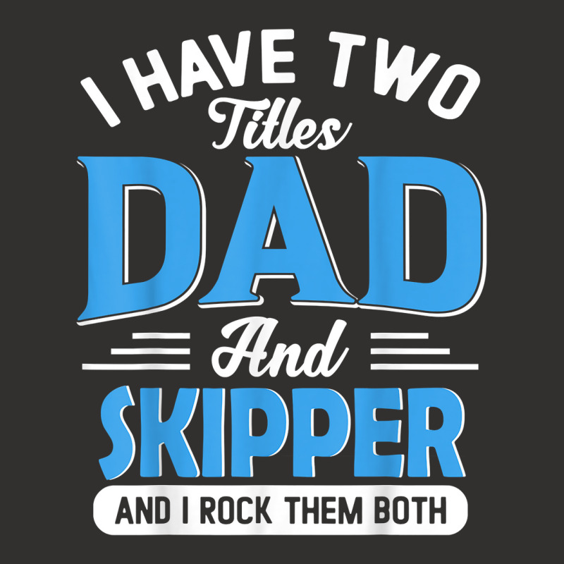 Mens I Have Two Titles Dad And Skipper Funny Grandpa Fathers Day T Shi Champion Hoodie | Artistshot