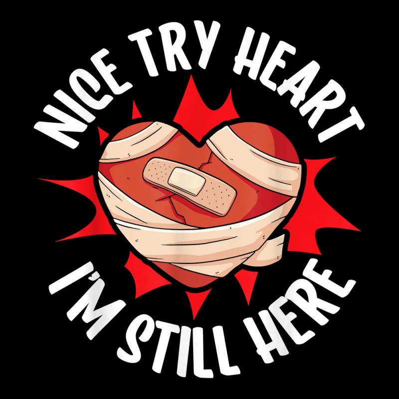 Nice Try Heart I'm Still Here Bypass Cardiac Heart Attack T Shirt V-neck Tee | Artistshot