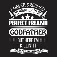 I Never Dreamed Godfather T-shirt | Artistshot
