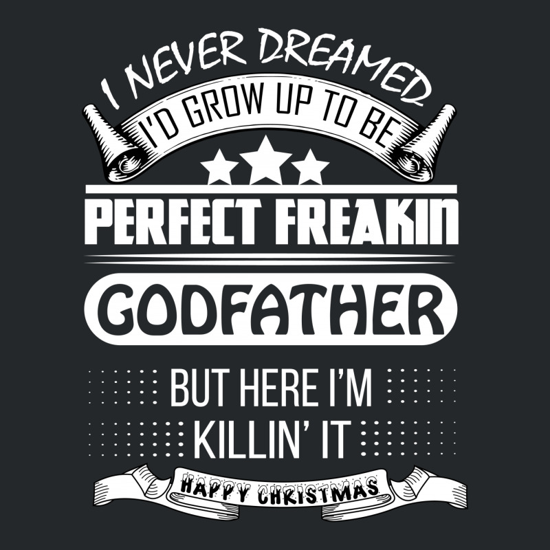 I Never Dreamed Godfather Crewneck Sweatshirt | Artistshot