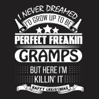 I Never Dreamed Gramps T-shirt | Artistshot