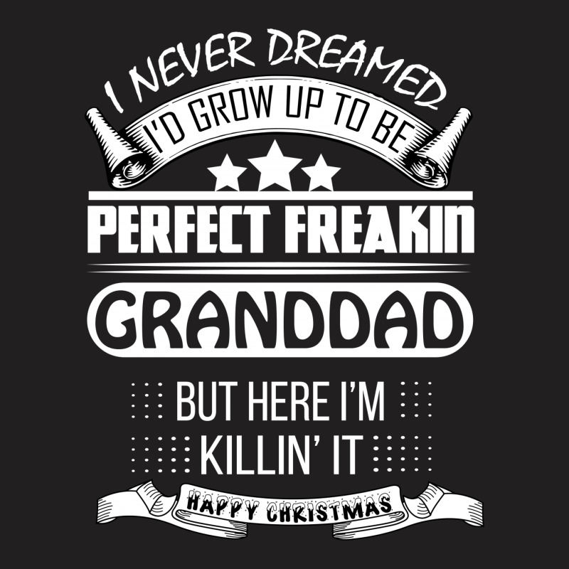 I Never Dreamed Granddad T-shirt | Artistshot