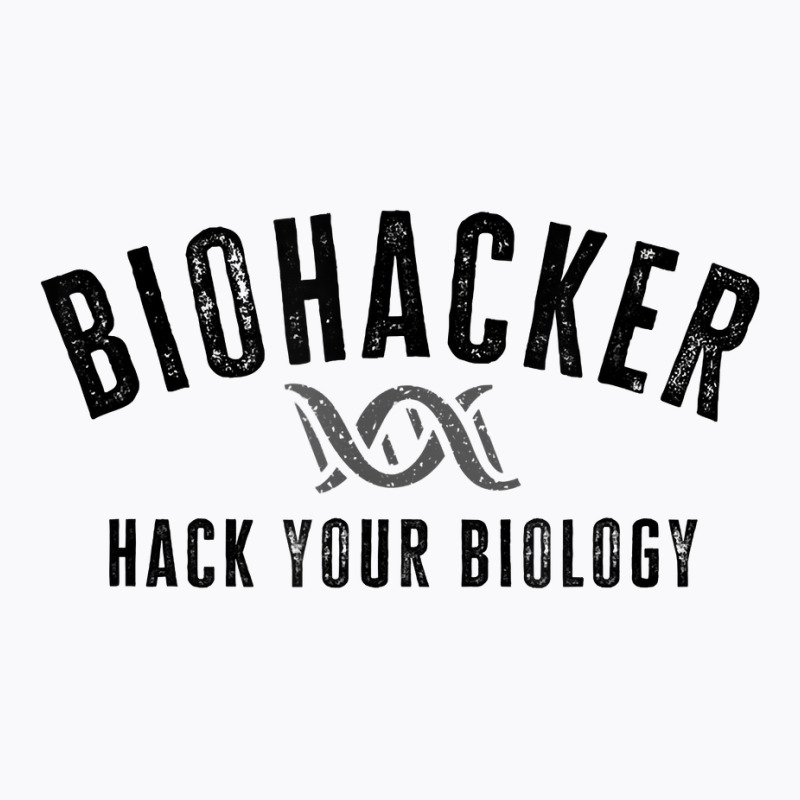 Biohacker Biohacking Your Biology Dna T Shirt T-shirt | Artistshot