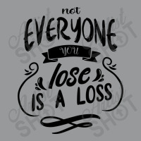 Not Everyone You Lose Is A Loss Crewneck Sweatshirt | Artistshot