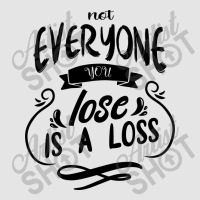 Not Everyone You Lose Is A Loss Exclusive T-shirt | Artistshot