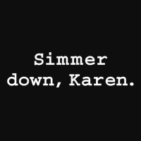 Simmer Down Karen Calm Down Karen Sarcasm Funny Karen Meme T Shirt Crop Top | Artistshot