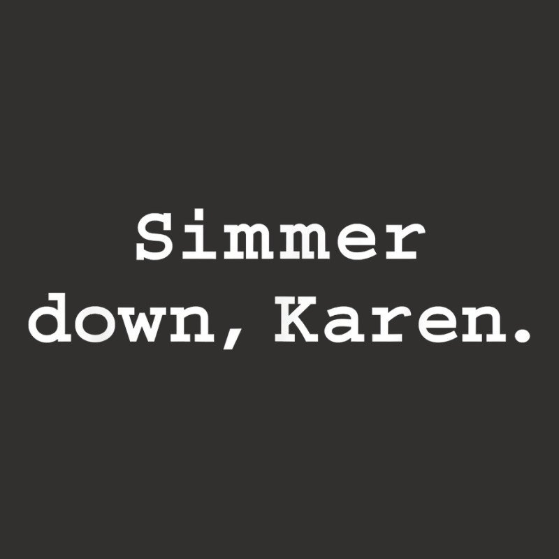 Simmer Down Karen Calm Down Karen Sarcasm Funny Karen Meme T Shirt Champion Hoodie | Artistshot