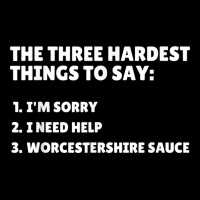 Three Hardest Things To Say, Worcestershire Sauce T Shirt Toddler Sweatshirt | Artistshot